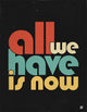 All We Need is Now - Art Print - Zapista