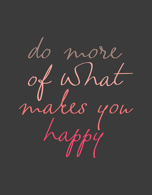 Do More of What Makes You Happy - Art Print - Zapista
