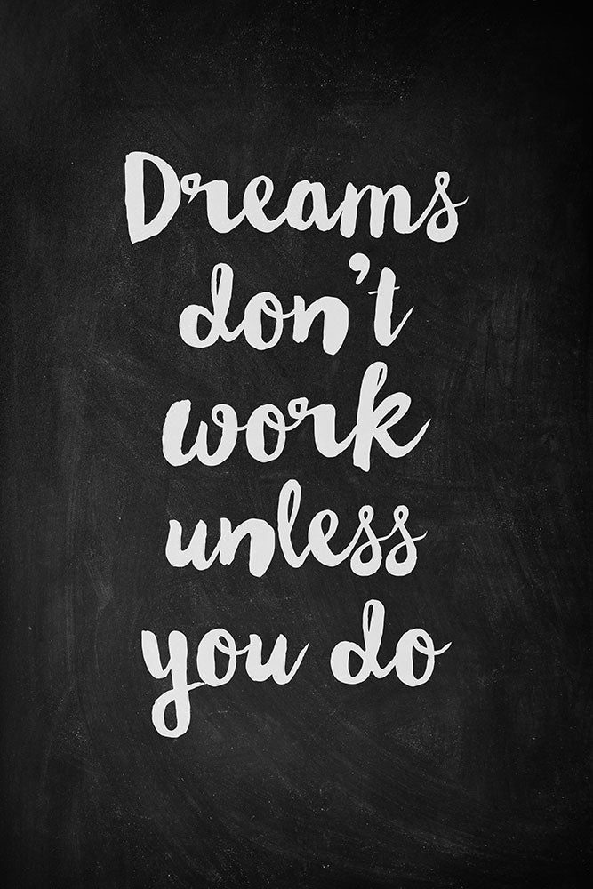 Dreams Don't Work Unless You Do - Art Print - Zapista