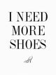 I Need More Shoes - Art Print - Zapista