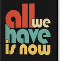 All We Have is Now - Canvas Print