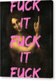 Fuck It - Canvas Print